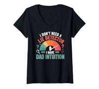 Donna I Don't Need A Lie Detector I Have Dad Intuition Maglietta con Collo a V