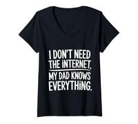 Donna I Don't Need The Internet My Dad Knows Everything - Maglietta con Collo a V