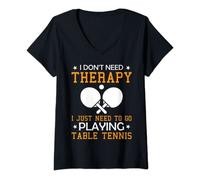 Donna I Don't Need Therapy I Just Need To Go Playing Table Tennis Maglietta con Collo a V