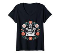 Donna I Don't Need Therapy I Sing in A Choir Cantante corale - Maglietta con Collo a V