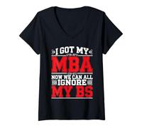 Donna I Got My MBA Now We Can All Ignore My BS Grad di business - Maglietta con Collo a V
