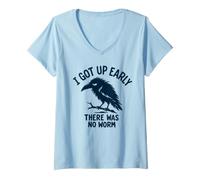 Donna I Got Up Early There Was No Worm Funny Corvo Grumpy Bird Maglietta con Collo a V
