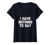 Donna I Have Nothing To Say - Divertente detto Sarcastico Novità Maglietta con Collo a V
