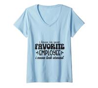 Donna I Know I'm Your Favorite Employee Funny Coworker Collegague Maglietta con Collo a V