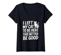 Donna I Left My Cat To Be Here This Better Be Good Maglietta con Collo a V