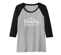 Donna I Literally Can't Even Maglia con Maniche Raglan