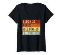 Donna I Look 30 Act 20 Feel Like 60 I Must Be 40, Funny Birthday Maglietta con Collo a V