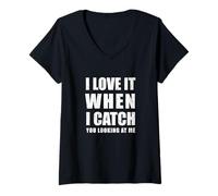 Donna I Love it When i Catch You Looking at Me Maglietta con Collo a V