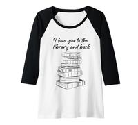 Donna I Love You to The Library And Back: Women & Girl Book Reader Maglia con Maniche Raglan