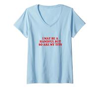 Donna I May be a Handful But so Are My Tits Shirt Funny Daying Maglietta con Collo a V