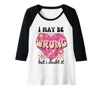 Donna "I May Be Wrong But I Doubt It" Cuore Retro Divertente Sarcastico Maglia con Maniche Raglan