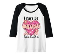 Donna "I May Be Wrong But I Doubt It" Cuore Retro Divertente Sarcastico Maglia con Maniche Raglan