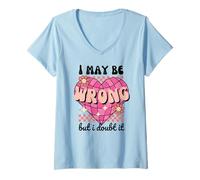 Donna "I May Be Wrong But I Doubt It" Cuore Retro Divertente Sarcastico Maglietta con Collo a V