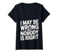 Donna I May Be Wrong But Nobody Is Right Logica sarcastica |- Maglietta con Collo a V