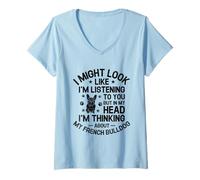 Donna I Might Look Like I'm Listening To You Bulldog Francese Maglietta con Collo a V