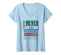 Donna I Never Question My Husband's Choices Funny Anniversary Moglie Maglietta con Collo a V