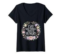 Donna I Say Bad Things When I'm Hungry Problema Alimentare - Maglietta con Collo a V