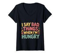 Donna I Say Bad Things When I'm Hungry Problema Alimentare - Maglietta con Collo a V