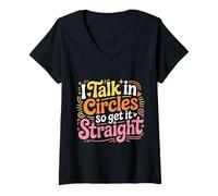 Donna I Talk in Circles So Get It Straight Scherzi sarcastici - Maglietta con Collo a V