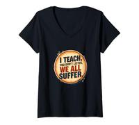 Donna I Teach You Don't Listen We all Suffer - Funny Teacher Maglietta con Collo a V