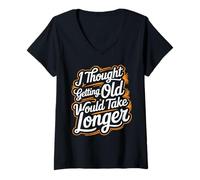 Donna I Thought Getting Old Would Take Longer |-- Maglietta con Collo a V