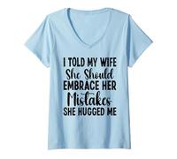 Donna I Told My Wife She Should Embrace Funny Saying Husband Maglietta con Collo a V