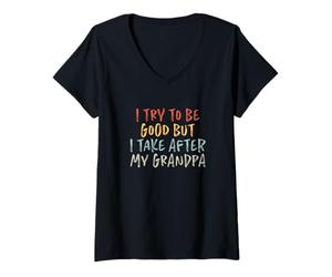 Donna I Try To Be Good But I Take After My Grandpa Maglietta con Collo a V