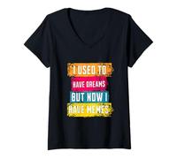 Donna I Used To Have Dreams Now I Have Memes Funny Internet Humor Maglietta con Collo a V