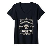 Donna I Used To Have Dreams Now I Have Memes Funny Internet Humor Maglietta con Collo a V