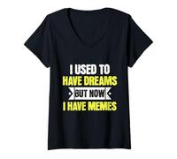Donna I Used To Have Dreams Now I Have Memes Funny Internet Humor Maglietta con Collo a V