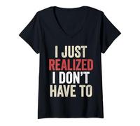 Donna I’ve Just Realized I Don’t Have To Funny Meme Free Will Maglietta con Collo a V