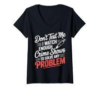 Donna I Watch Crime Shows Don’t Test My Problem Solving - Maglietta con Collo a V
