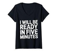 Donna I Will Be Ready in Five Minutes - Maglietta con Collo a V