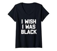 Donna I Wish I Was Black - Divertente detto sarcastico carino e alla moda novità Maglietta con Collo a V