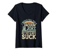 Donna I Would Tell You A Vacuum Joke But They Always Suck --- Maglietta con Collo a V