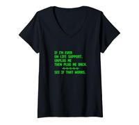 Donna If I Ever On Life Support Unplug Me Tech Repair Geek Joke Maglietta con Collo a V