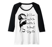 Donna If I Ever Say Do You Want Me To Be Honest? Say No Funny Maglia con Maniche Raglan