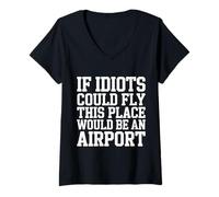 Donna If Idiots Could Fly This Place Would Be An Airport - Maglietta con Collo a V