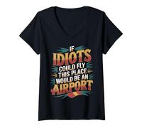 Donna If Idiots Could Fly This Place Would Be An Airport - Maglietta con Collo a V