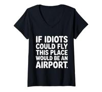 Donna If Idiots Could Fly This Place Would Be An Airport - Maglietta con Collo a V