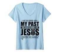 Donna If You Bring Up My Past You Should Know That Jesus Dropped Maglietta con Collo a V