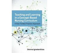 Donna Ignatavic Teaching and Learning in a Concept-Based Nursing Cur (Tascabile)
