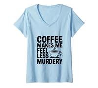 Donna Il caffè Mi Fa Sentire Meno omicidio Divertente eccentrico Maglietta con Collo a V