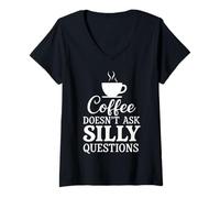 Donna Il caffè non fa domande stupide Umorismo sulla caffeina Maglietta con Collo a V