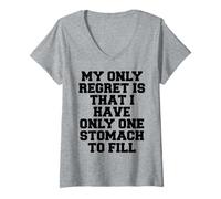 Donna Il Mio Unico rimpianto è Che Ho Solo Uno Stomaco da riempire Maglietta con Collo a V