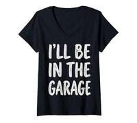 Donna I'll Be in The Garage Mechanic Dad Workshop Humor Maglietta con Collo a V