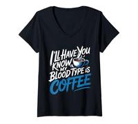 Donna I'll Have You Know My Blood Type Is Coffee - Maglietta con Collo a V