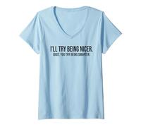 Donna I'll Try Being Nicer You Try Being Smarter Work Sarcastic Maglietta con Collo a V