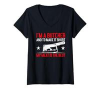 Donna I'm A Butcher & To Make It Short My Meat Is The Best Butcher Maglietta con Collo a V