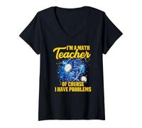 Donna I'M A MATH TEACHER OF COURSE I HAVE PROBLEMS Maglietta con Collo a V